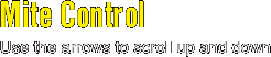 mite control use the arrows to scroll up and down
